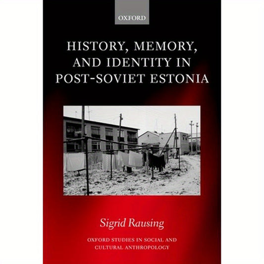 History, Memory, and Identity in Post-Soviet Estonia: The End of a Collective Farm