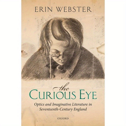 Curious Eye: Optics and Imaginative Literature in Seventeenth-Century England