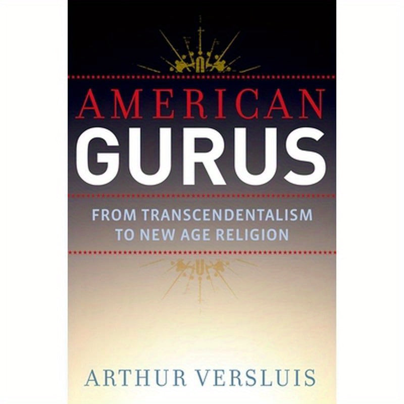 American Gurus: From Transcendentalism to New Age Religion