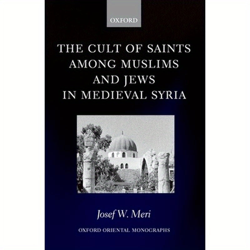 The Cult of Saints Among Muslims and Jews in Medieval Syria
