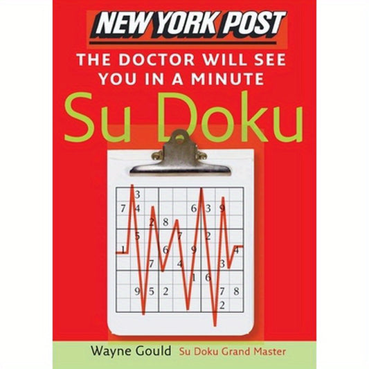 New York Post the Doctor Will See You in a Minute Sudoku: The Official Utterly Addictive Number-Placing Puzzle