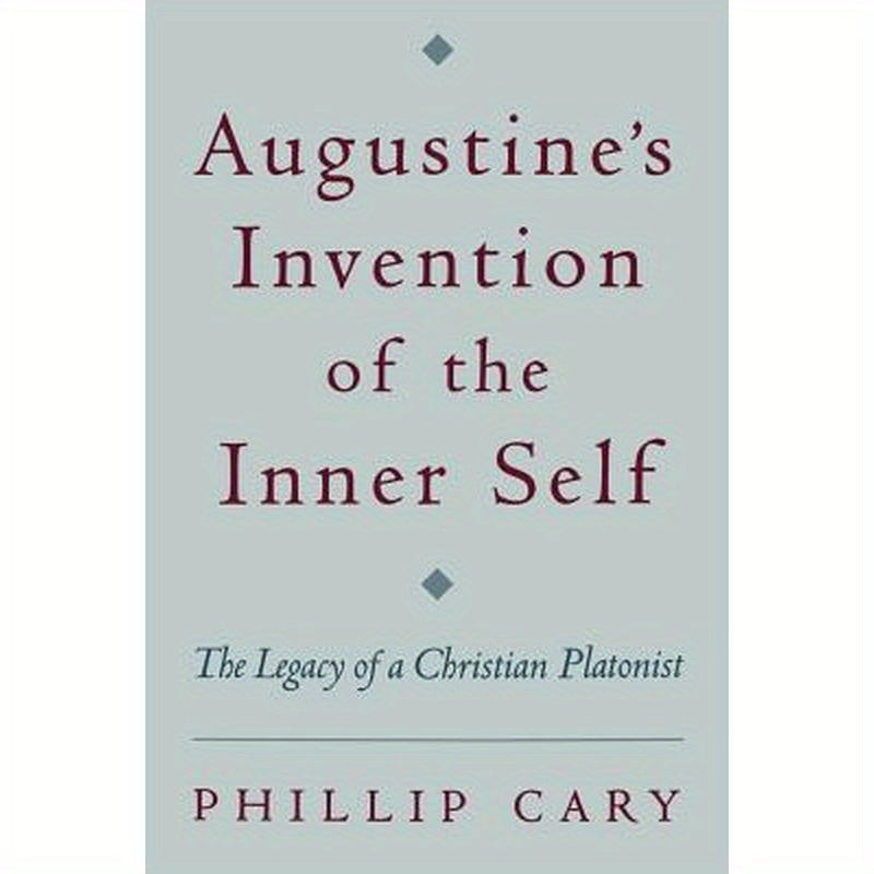 Augustine's Invention of the Inner Self: The Legacy of a Christian Platonist