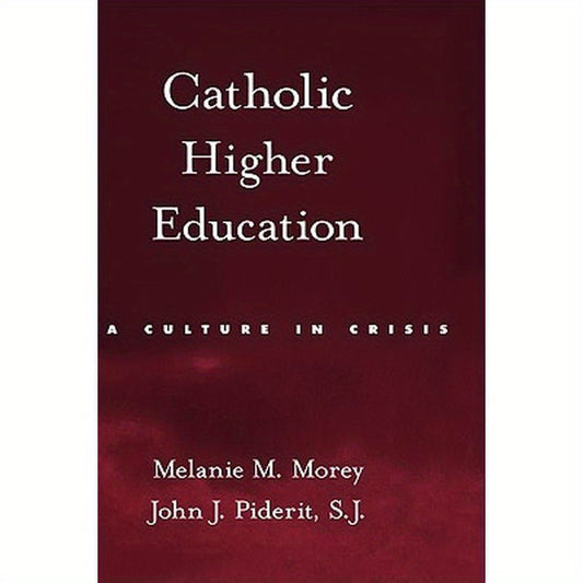 Catholic Higher Education: A Culture in Crisis