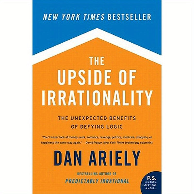 The Upside of Irrationality: The Unexpected Benefits of Defying Logic