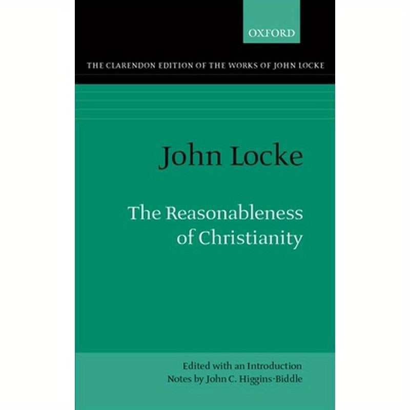 The Reasonableness of Christianity: As Delivered in the Scriptures