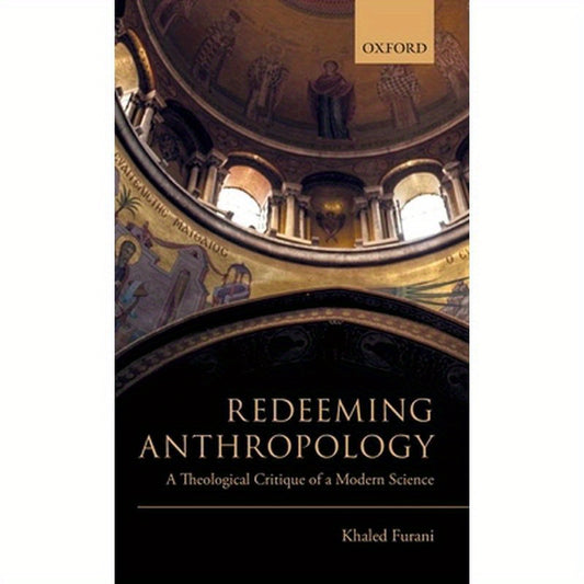 Redeeming Anthropology: A Theological Critique of a Modern Science