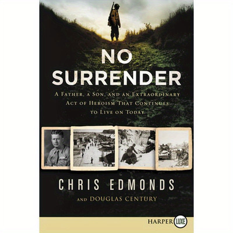 No Surrender: A Father, a Son, and an Extraordinary Act of Heroism That Continues to Live on Today