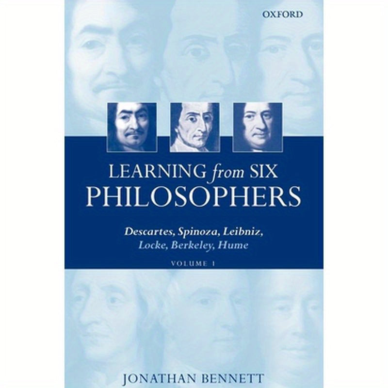 Learning from Six Philosophers: Descartes, Spinoza, Leibniz, Locke, Berkeley, Hume Volume 1