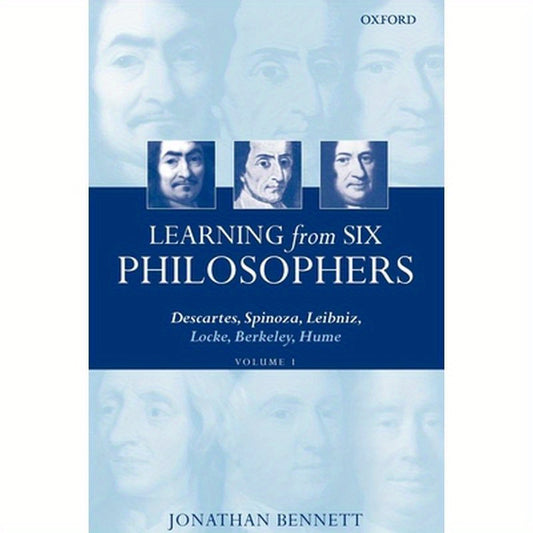 Learning from Six Philosophers: Descartes, Spinoza, Leibniz, Locke, Berkeley, Hume Volume 1