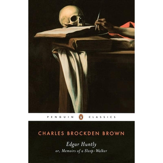 Edgar Huntly Or, Memoirs of a Sleep-Walker: Or, Memoirs of a Sleep-Walker