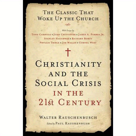 Christianity and the Social Crisis in the 21st Century: The Classic That Woke Up the Church