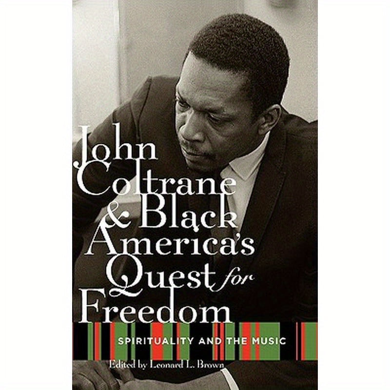 John Coltrane and Black America's Quest for Freedom: Spirituality and the Music