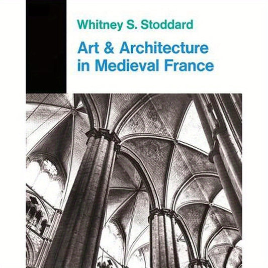 Art And Architecture In Medieval France: Medieval Architecture, Sculpture, Stained Glass, Manuscripts, The Art Of The Church Treasuries