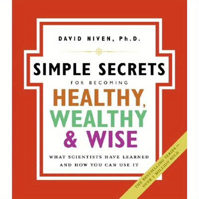Simple Secrets for Becoming Healthy, Wealthy, and Wise: What Scientists Have Learned and How You Can Use It