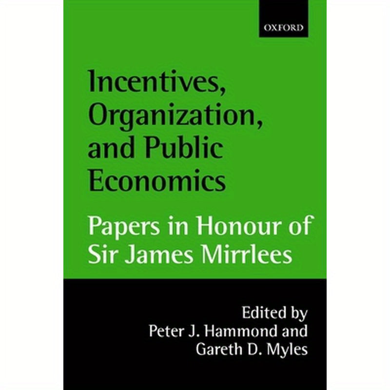 Incentives, Organization, and Public Economics: Papers in Honour of Sir James Mirrlees