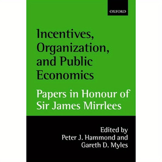 Incentives, Organization, and Public Economics: Papers in Honour of Sir James Mirrlees