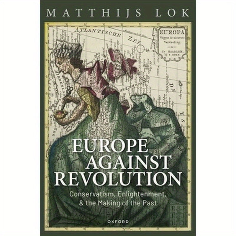 Europe Against Revolution: Conservatism, Enlightenment, and the Making of the Past