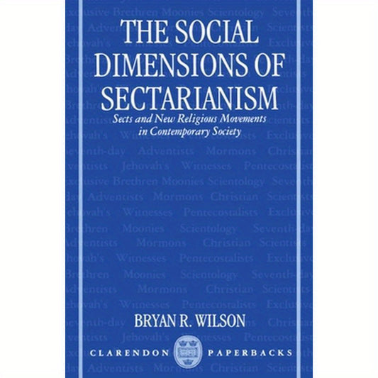 The Social Dimensions of Sectarianism: Sects and New Religious Movements in Contemporary Society
