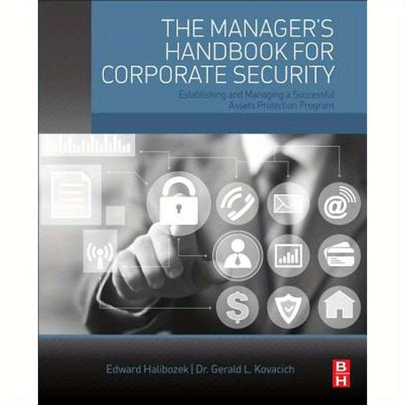The Manager's Handbook for Corporate Security: Establishing and Managing a Successful Assets Protection Program