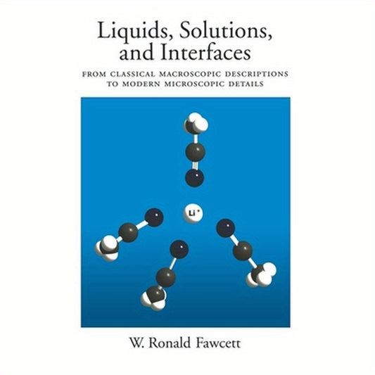 Liquids, Solutions, and Interfaces: From Classical Macroscopic Descriptions to Modern Microscopic Details