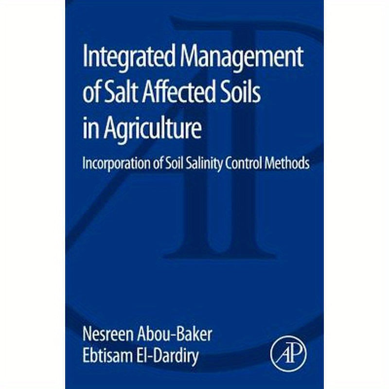 Integrated Management of Salt Affected Soils in Agriculture: Incorporation of Soil Salinity Control Methods