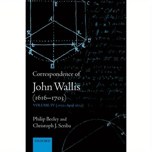 Correspondence of John Wallis (1616-1703): Volume IV (1672-April 1675)