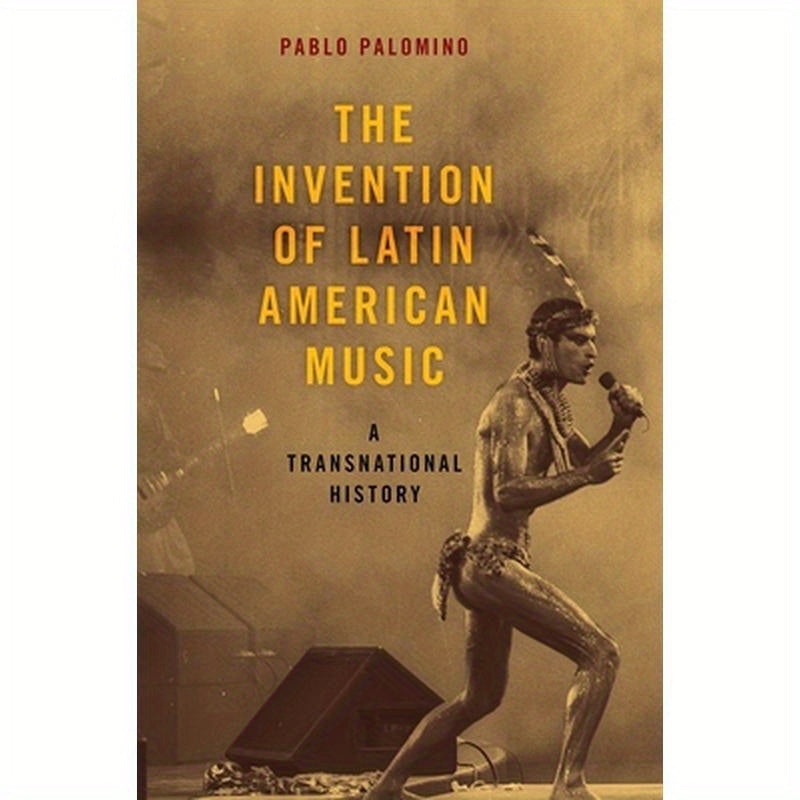 Invention of Latin American Music: A Transnational History