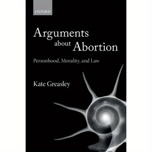 Arguments about Abortion: Personhood, Morality, and Law