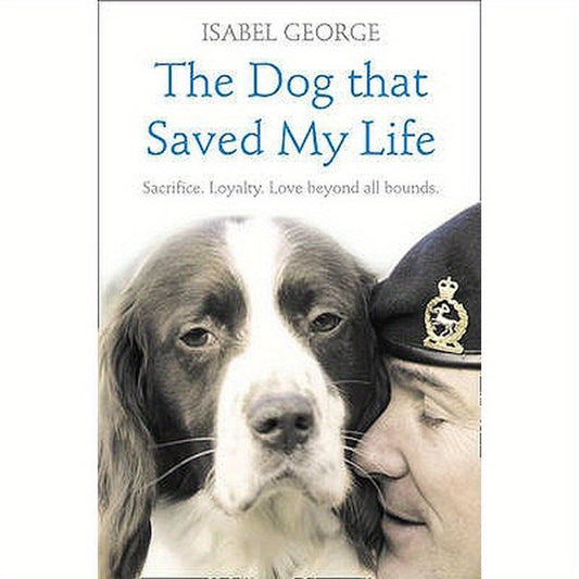 The Dog that Saved My Life: Incredible true stories of canine loyalty beyond all bounds