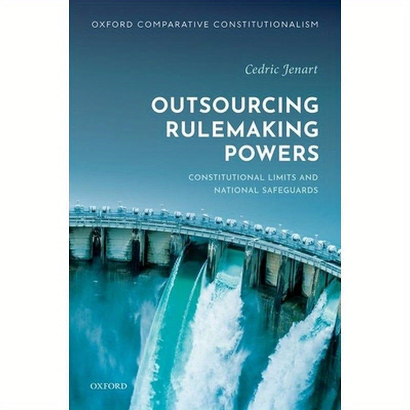 Outsourcing Rulemaking Powers: Constitutional Limits and National Safeguards