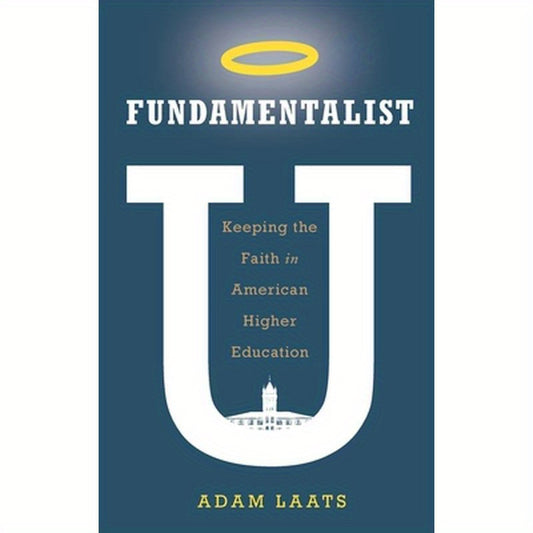 Fundamentalist U: Keeping the Faith in American Higher Education