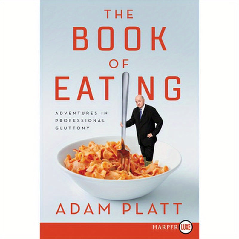 The Book of Eating: Adventures in Professional Gluttony