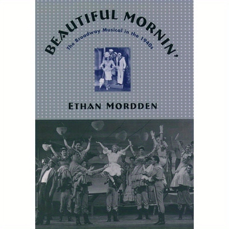 Beautiful Mornin': The Broadway Musical in the 1940s