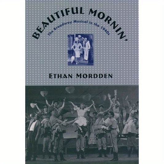 Beautiful Mornin': The Broadway Musical in the 1940s