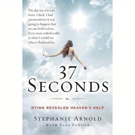 37 Seconds: Dying Revealed Heaven's Help--A Mother's Journey