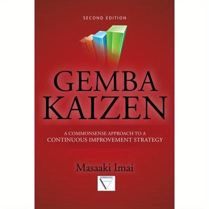 Gemba Kaizen: A Commonsense Approach to a Continuous Improvement Strategy, Second Edition