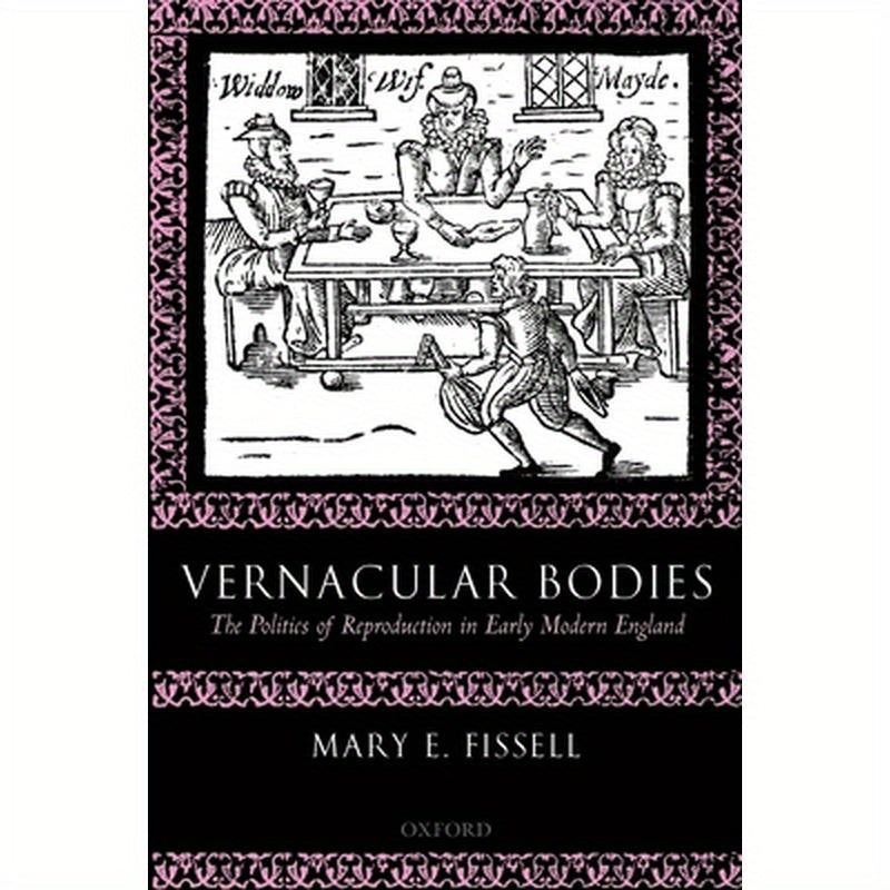 Vernacular Bodies: The Politics of Reproduction in Early Modern England