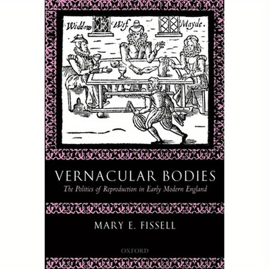 Vernacular Bodies: The Politics of Reproduction in Early Modern England