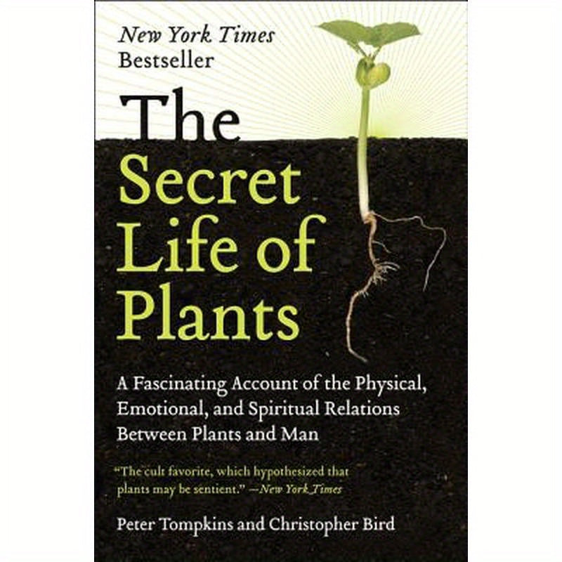 The Secret Life of Plants: A Fascinating Account of the Physical, Emotional, and Spiritual Relations Between Plants and Man
