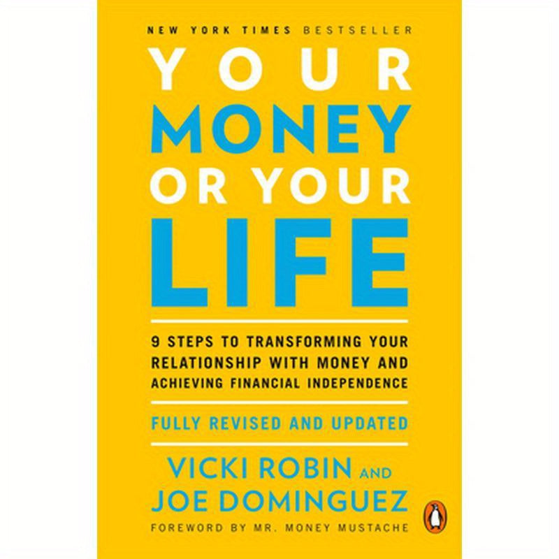 Your Money or Your Life: 9 Steps to Transforming Your Relationship with Money and Achieving Financial Independence: Fully Revised and Updated for 2018