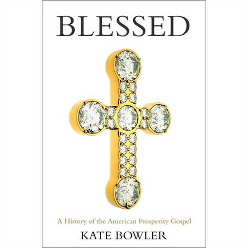 Blessed: A History of the American Prosperity Gospel