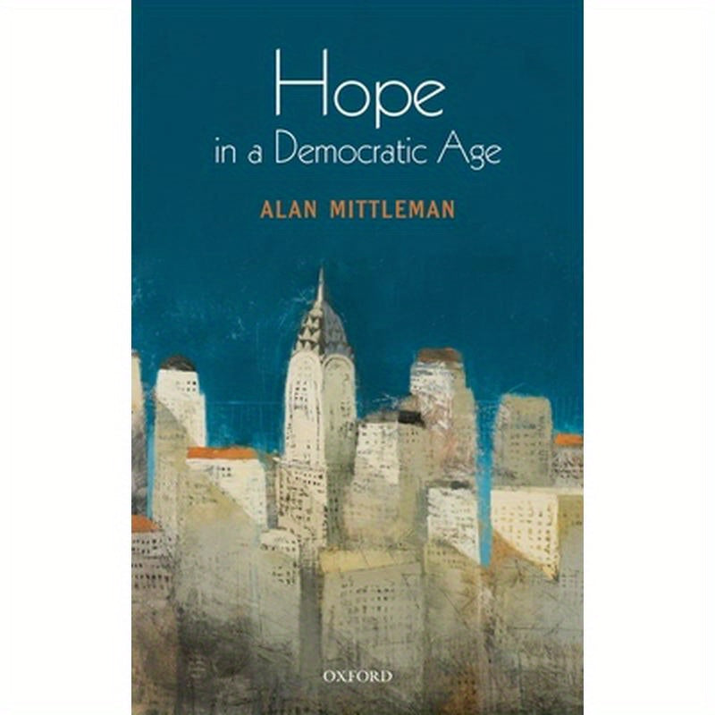 Hope in a Democratic Age: Philosophy, Religion, and Political Theory
