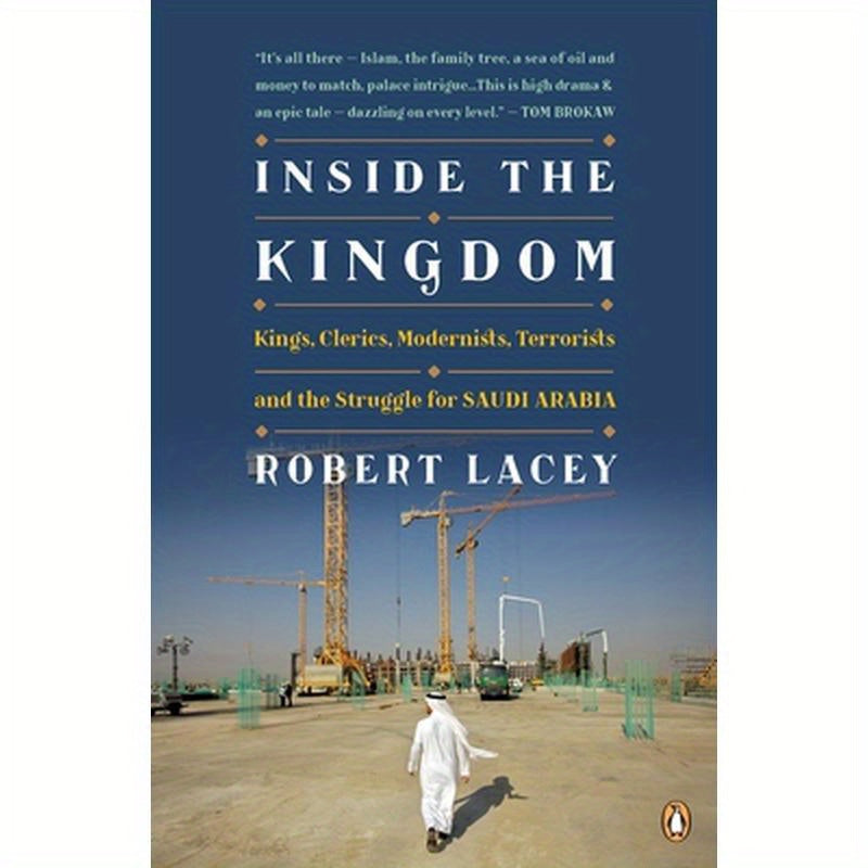 Inside the Kingdom: Kings, Clerics, Modernists, Terrorists, and the Struggle for Saudi Arabia