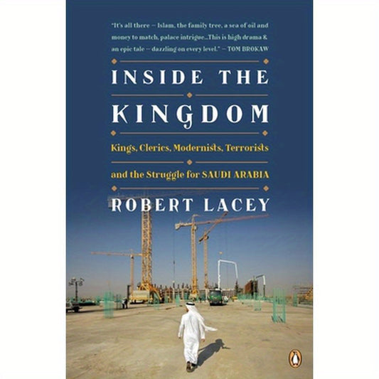 Inside the Kingdom: Kings, Clerics, Modernists, Terrorists, and the Struggle for Saudi Arabia