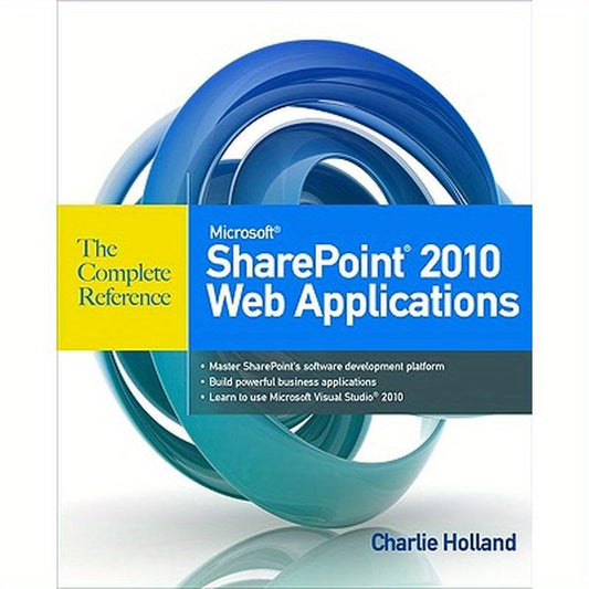 Microsoft SharePoint 2010 Web Applications the Complete Reference