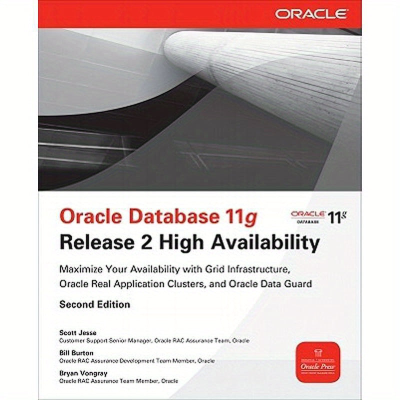 Oracle Database 11g Release 2 High Availability: Maximize Your Availability with Grid Infrastructure, Rac and Data Guard