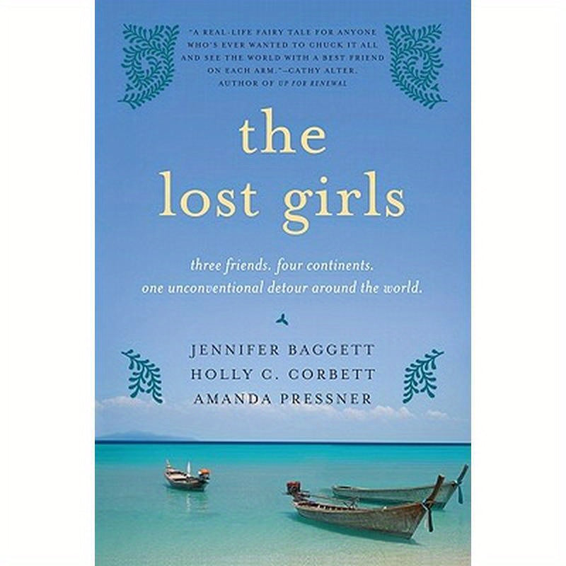 The Lost Girls: Three Friends. Four Continents. One Unconventional Detour Around the World.