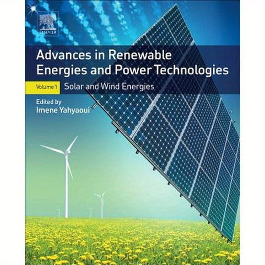 Advances in Renewable Energies and Power Technologies: Volume 1: Solar and Wind Energies