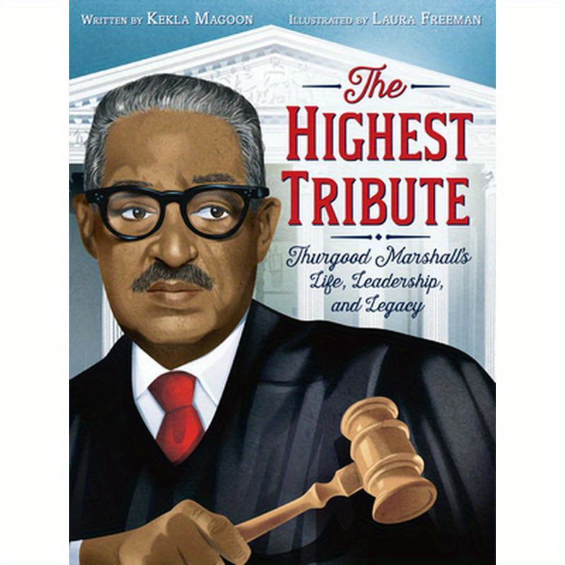 The Highest Tribute: Thurgood Marshall's Life, Leadership, and Legacy