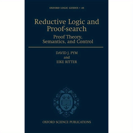 Reductive Logic and Proof-Search: Proof Theory, Semantics, and Control